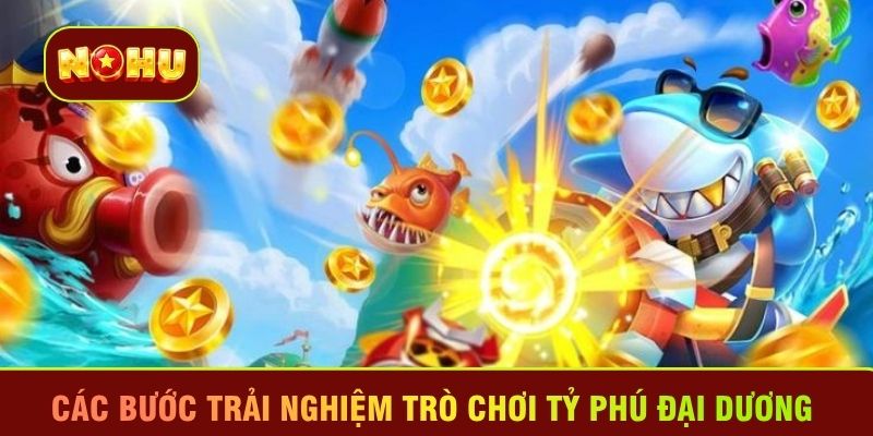 Các bước trải nghiệm trò chơi tỷ phú đại dương 