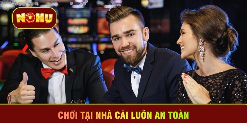 Chơi tại nhà cái luôn an toàn