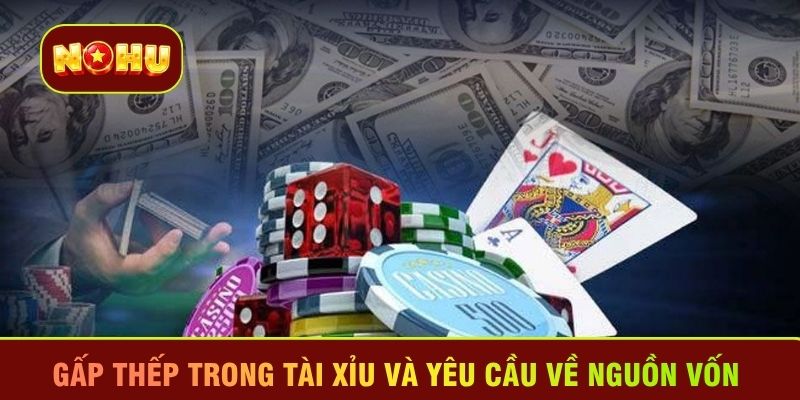 Gấp thếp trong Tài xỉu và yêu cầu về nguồn vốn 