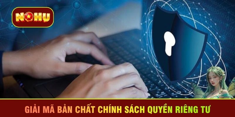 Giải mã bản chất chính sách quyền riêng tư