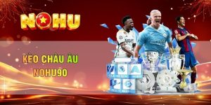 kèo châu âu Nohu90