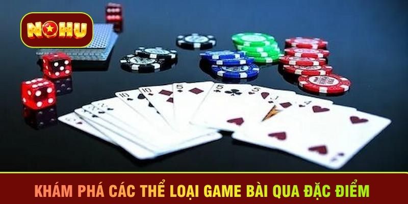 Khám phá các thể loại game bài qua đặc điểm 