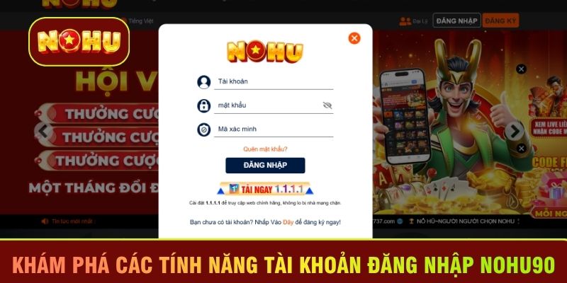 Khám phá các tính năng tài khoản đăng nhập Nohu90