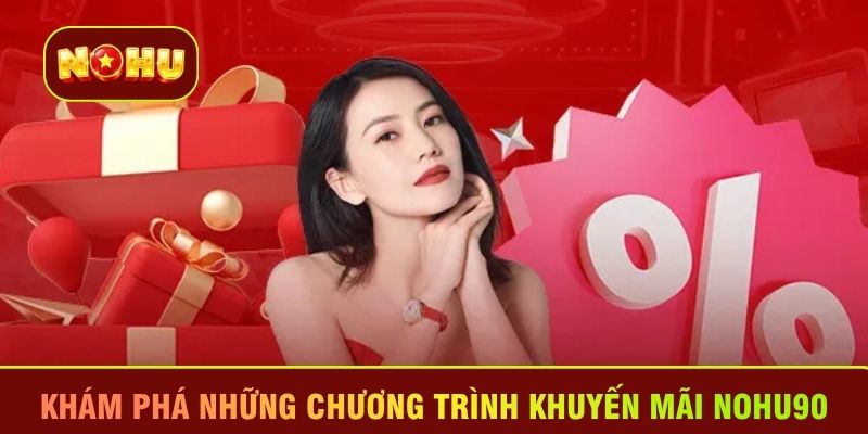 Khám phá những chương trình khuyến mãi Nohu90