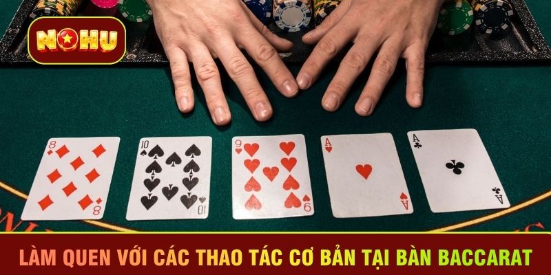Làm quen với các thao tác cơ bản tại bàn Baccarat 