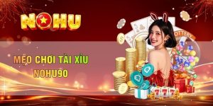 Mẹo chơi Tài xỉu Nohu90