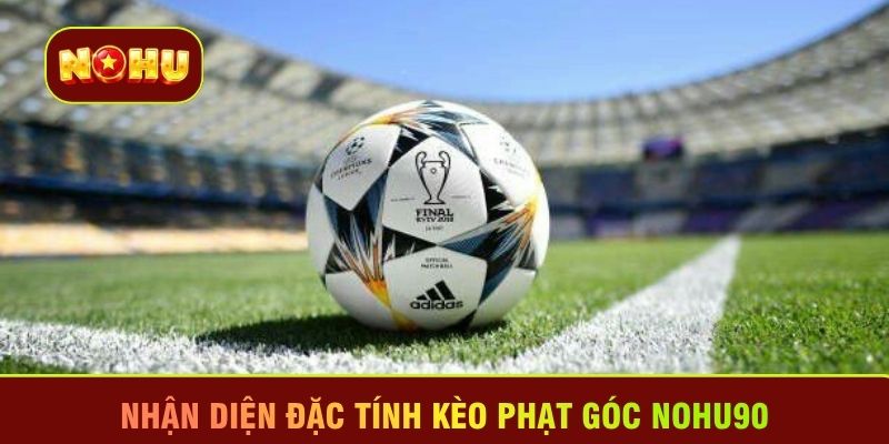 Nhận diện đặc tính kèo phạt góc Nohu90