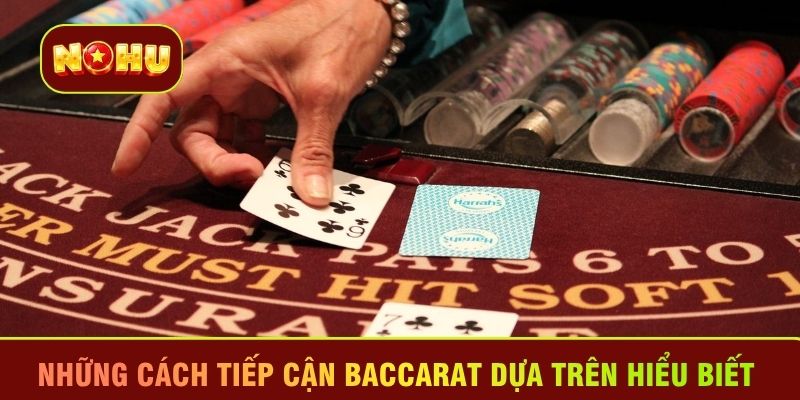 Những cách tiếp cận Baccarat dựa trên hiểu biết 