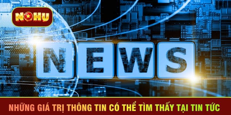 Những giá trị thông tin có thể tìm thấy tại tin tức 
