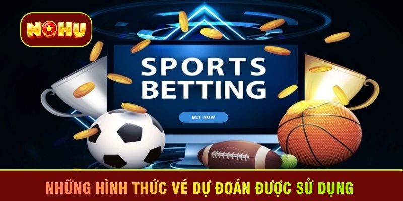 Những hình thức vé dự đoán được sử dụng 
