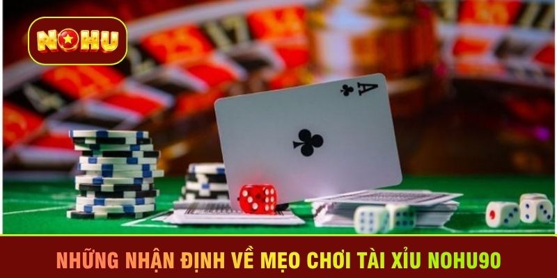 Những nhận định về mẹo chơi Tài xỉu Nohu90