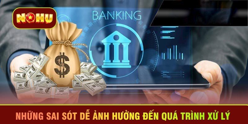 Những sai sót dễ ảnh hưởng đến quá trình xử lý