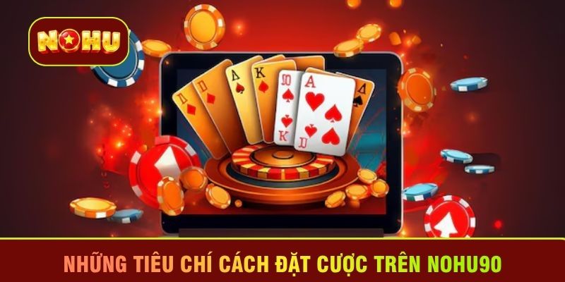 Những tiêu chí cách đặt cược trên Nohu90