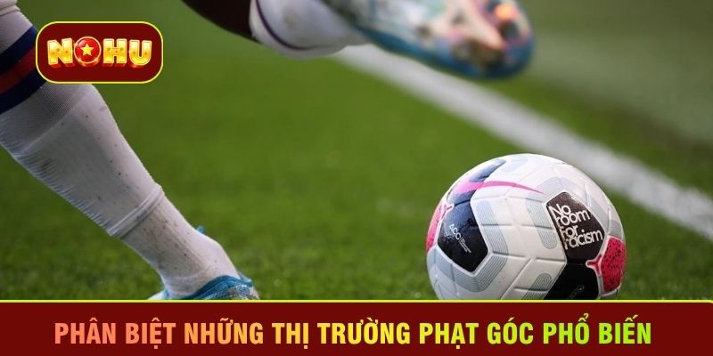 Phân biệt những thị trường phạt góc phổ biến 