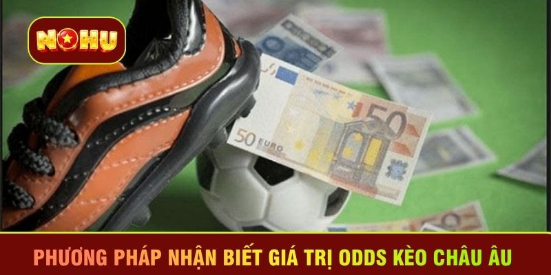 Phương pháp nhận biết giá trị odds kèo châu Âu 