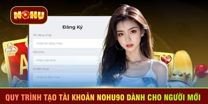 Quy trình tạo tài khoản Nohu90 dành cho người mới