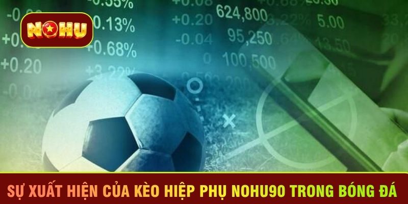 Sự xuất hiện của kèo hiệp phụ Nohu90 trong bóng đá 