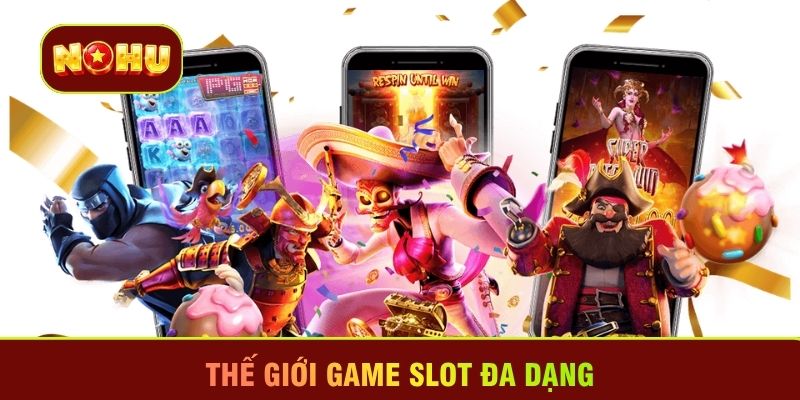 Thế giới game slot đa dạng