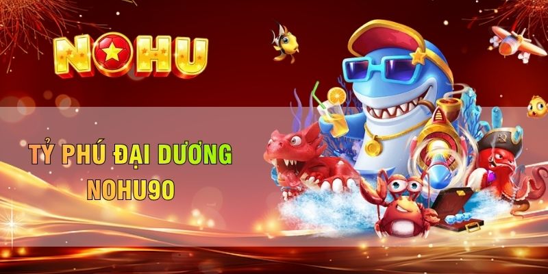 Tỷ phú đại dương Nohu90